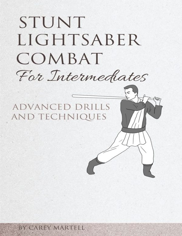 Stunt Lightsaber Combat for Intermediates: Advanced Drills and Techniques Taschenbuch – 17. Januar 2017 1