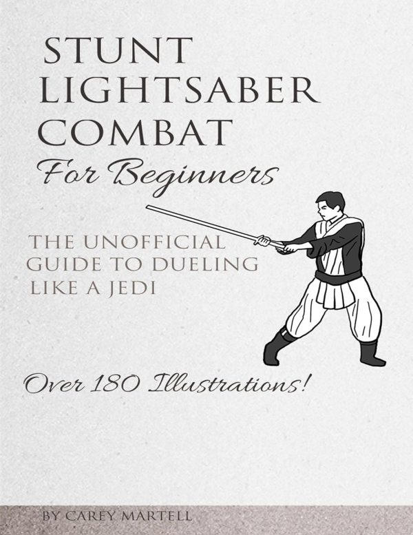Stunt Lightsaber Combat For Beginners: The Unofficial Guide to Dueling Like a Jedi (English Edition) Kindle Ausgabe 1