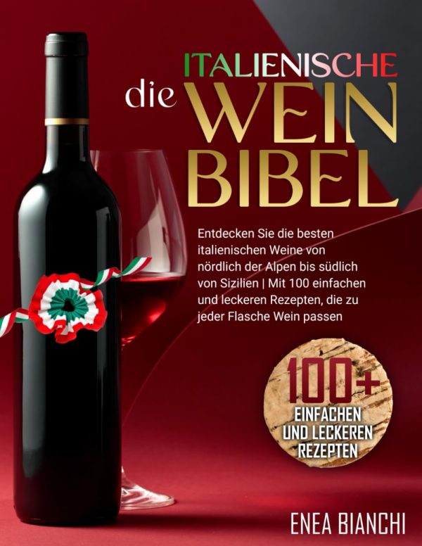 Die Italienische Weinbibel: Entdecken Sie die Besten Italienischen Weine von Nördlich der Alpen bis Südlich von Sizilien | Mit 100 Einfachen und Leckeren Rezepten, die zu Jeder Flasche Wein Passen Taschenbuch – 25. August 2023 1