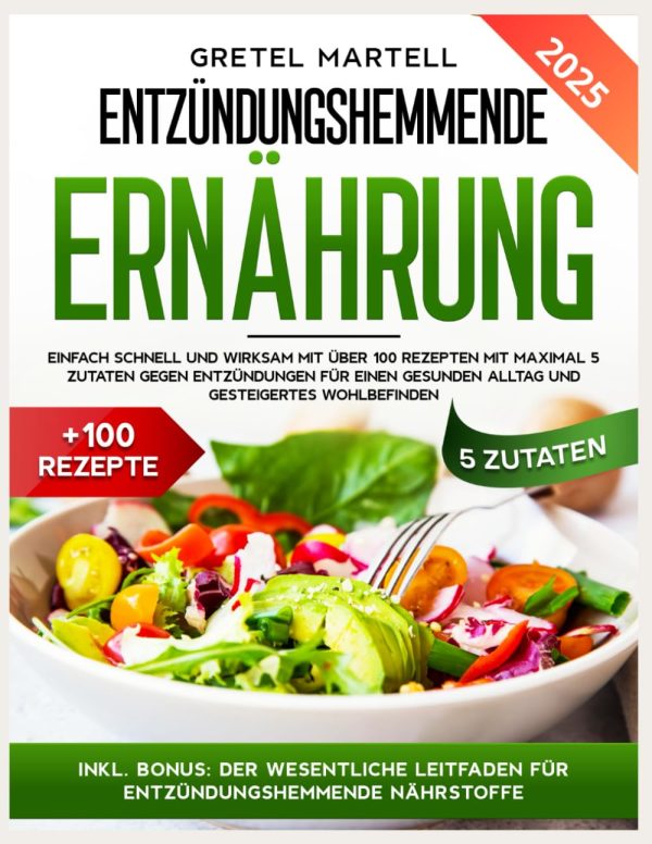 ENTZÜNDUNGSHEMMENDE ERNÄHRUNG: EINFACH SCHNELL UND WIRKSAM MIT ÜBER 100 REZEPTEN MIT MAXIMAL 5 ZUTATEN GEGEN ENTZÜNDUNGEN FÜR EINEN GESUNDEN ALLTAG UND GESTEIGERTES WOHLBEFINDEN Taschenbuch – 14. Juni 2024 1