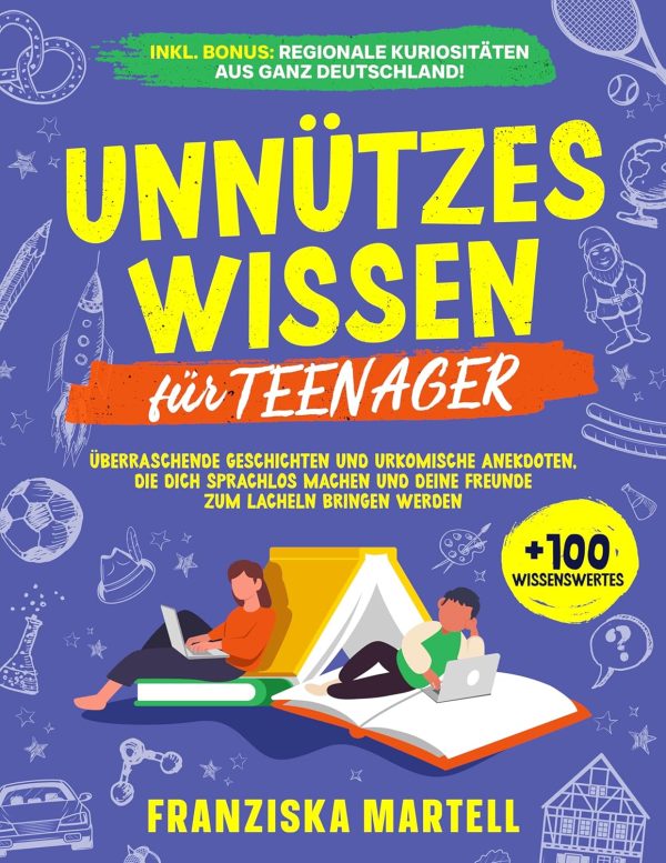Unnützes Wissen für Teenager: Überraschende Geschichten und urkomische Anekdoten, die dich sprachlos machen und deine Freunde zum Lächeln bringen werden Kindle Ausgabe 1